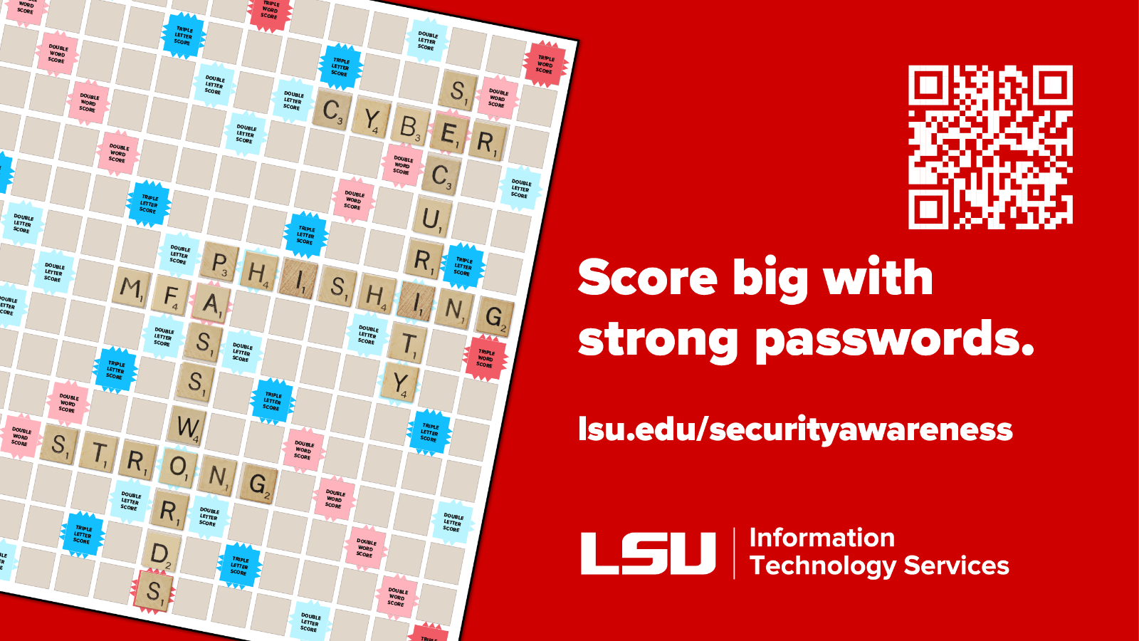 Score Big With Strong Passwords Score Big With Strong Passwords. MFA themed scrabble board on red background. lsu.edu/securityawareness